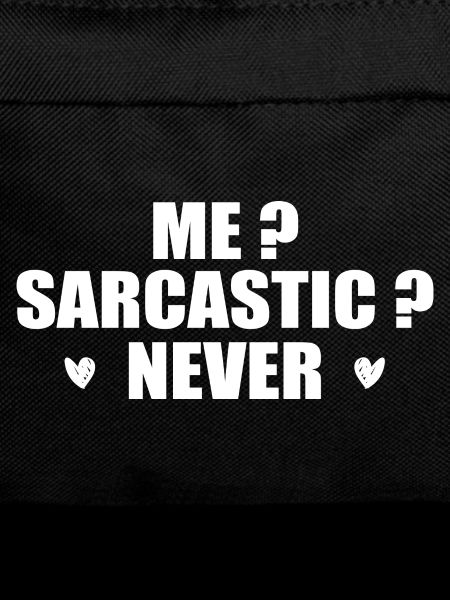 Me? Sarcastic? Never.