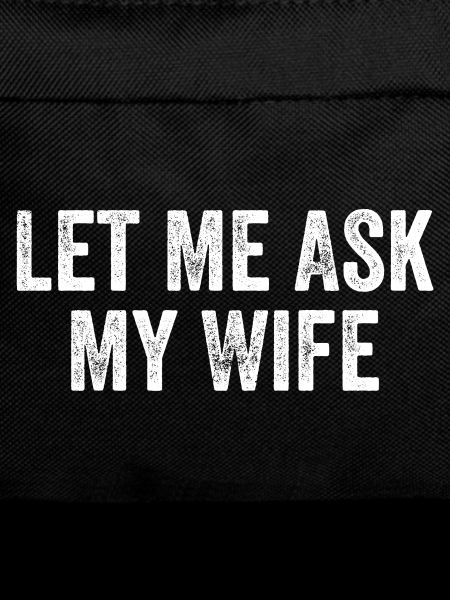 Let Me Ask My Wife
