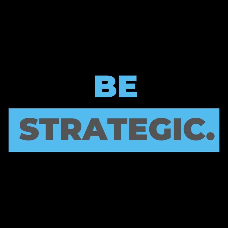 be strategic.