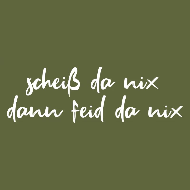 scheiß da nix, dann feid da nix