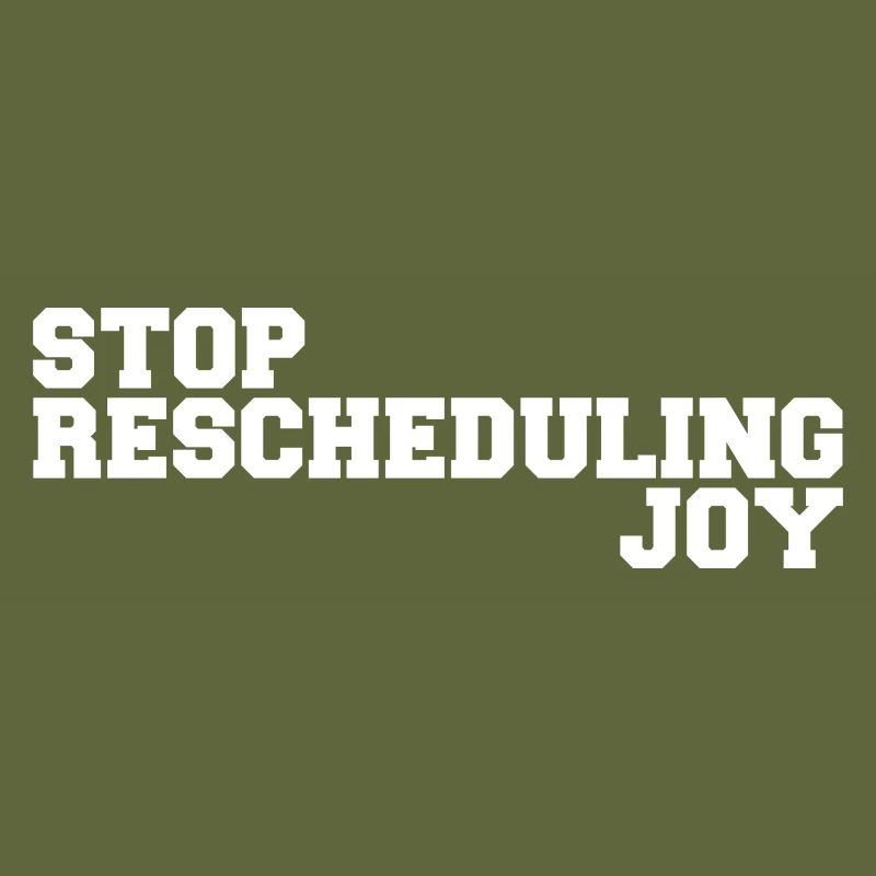 Stop Rescheduling Joy