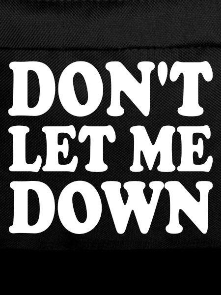 Don't let me down