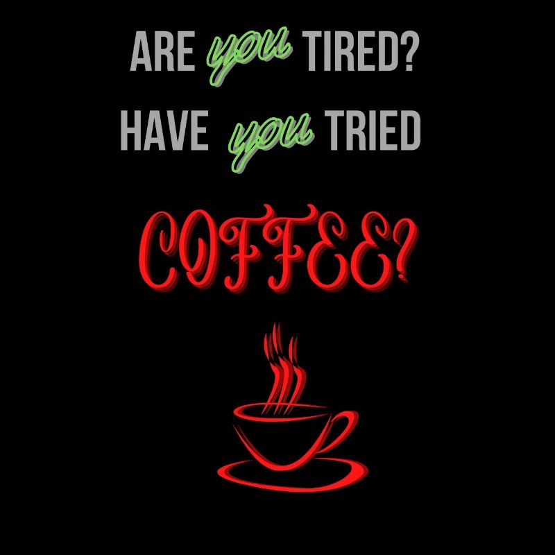 Bist du müde? Hast du Kaffee probiert?
