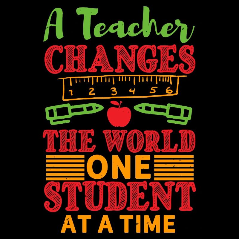 A TEACHER CHANGES THE WORLD ON STUDENT AT A TIME