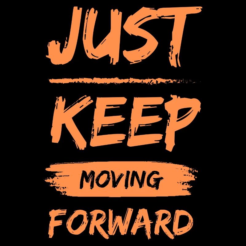 Just keep moving forward