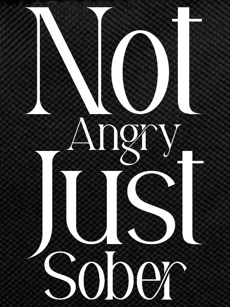 Not Angry Just Sober