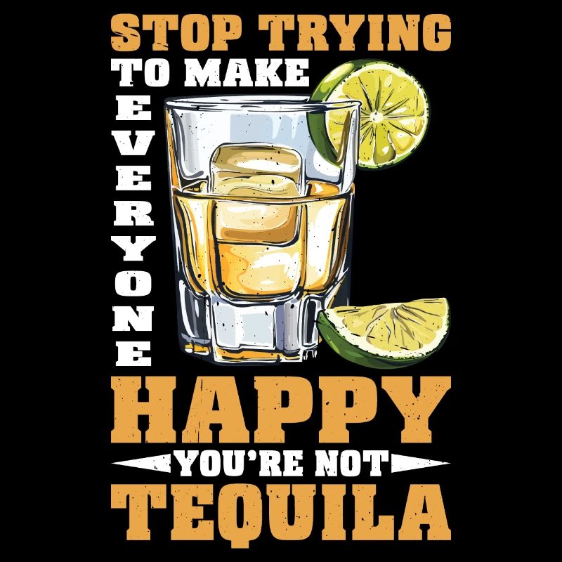 You're Not Tequila Stop Pleasing Everyone 2