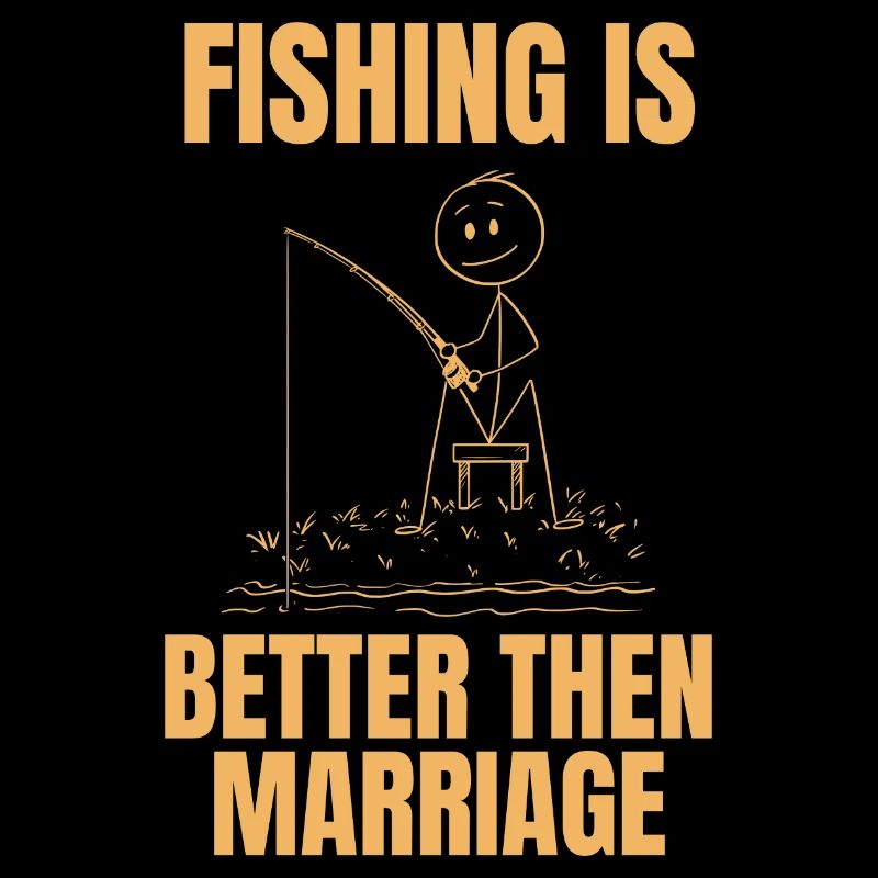 Angeln ist besser als Ehe - Angler Humor