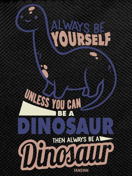 Always Be Yourself Dinosaur