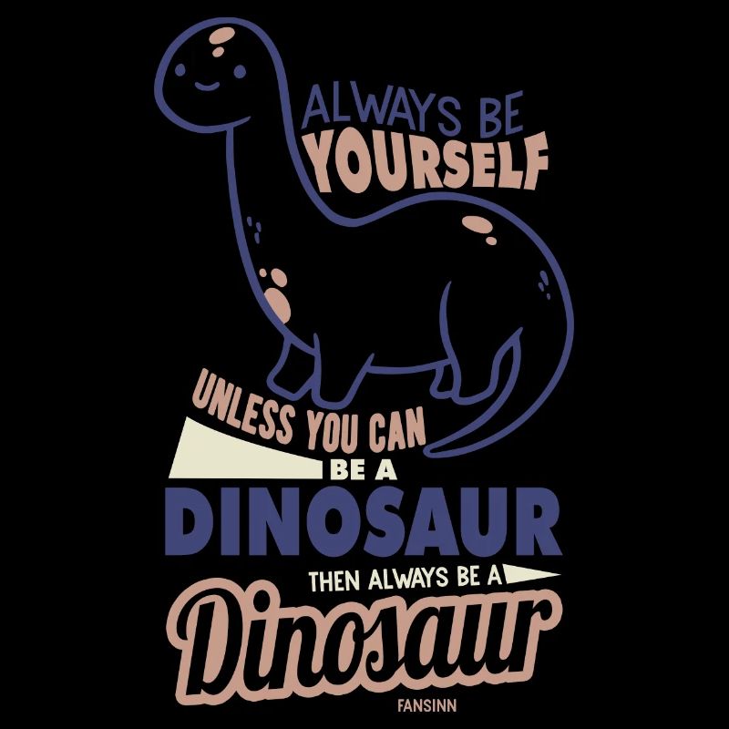 Always Be Yourself Dinosaur