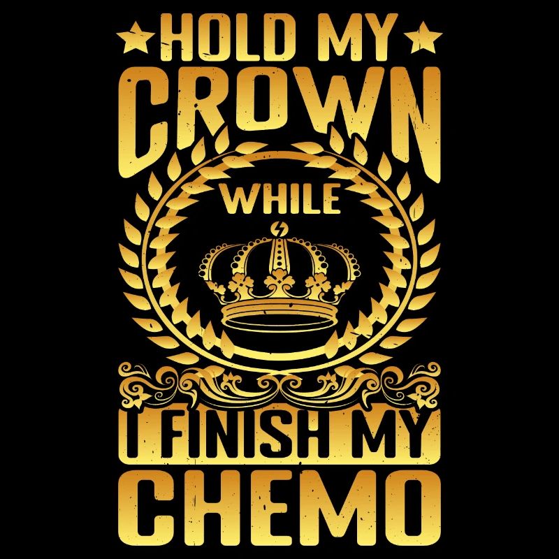 Hold My Crown While I Finish My Chemo 68