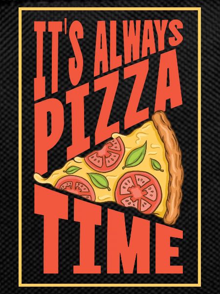 It's always Pizza time