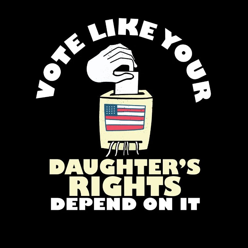 Vote Matters Vote Like Your Daughter's Rights