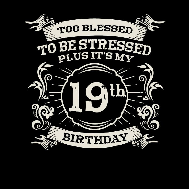 Too Blesse To Be Stressed 19th Birthday Turning
