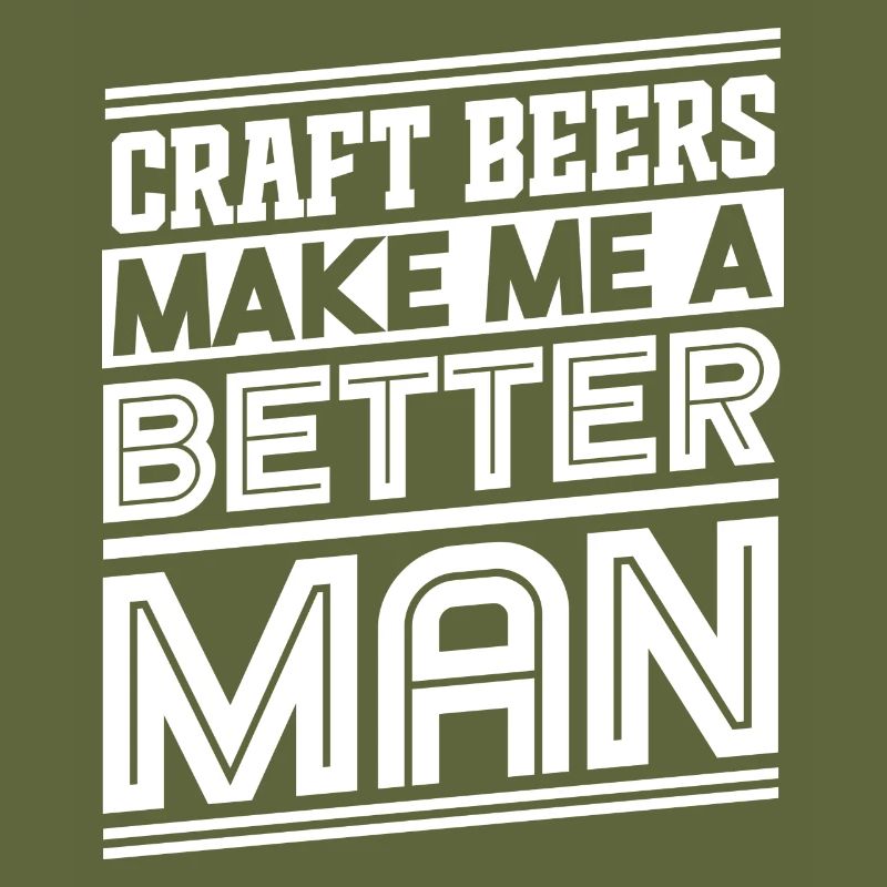Craft Beers Make Me A Better Man Statement