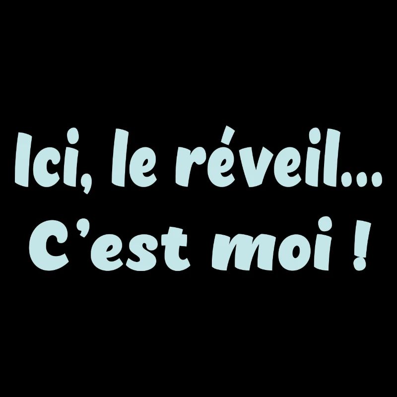 Ici, le réveil c'est moi !