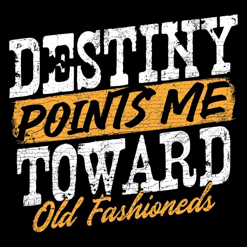 Destiny Points Me Toward Old Fashioneds Statement