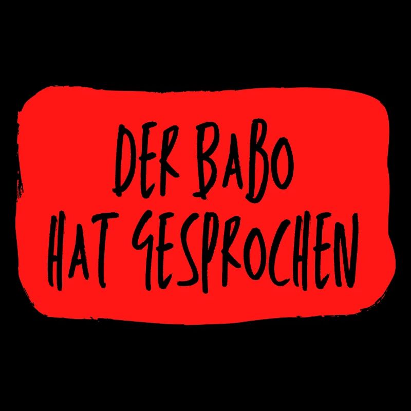 Der Babo hat gesprochen