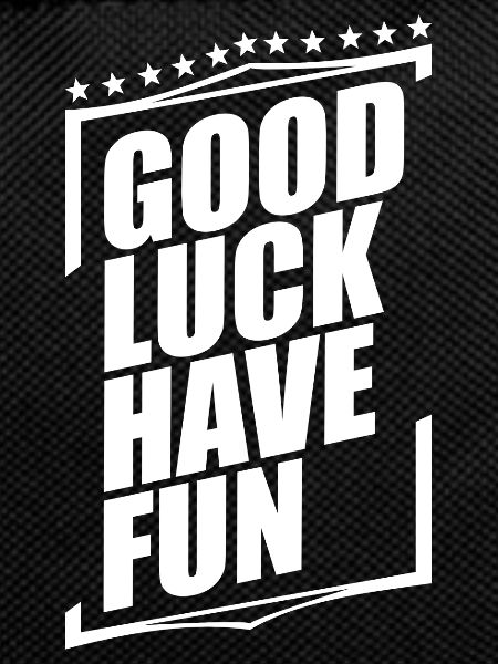 Good Luck Have Fun