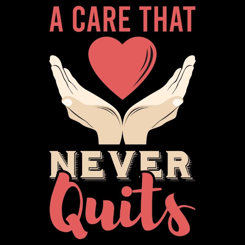 a care that never quits