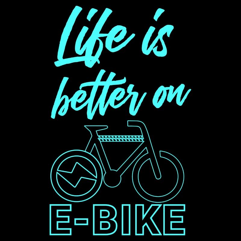 Life is better on E-bike Lustiger Spruch E-Biker