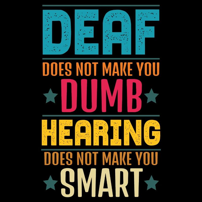 Deaf Does Not Make You Dumb Hearing