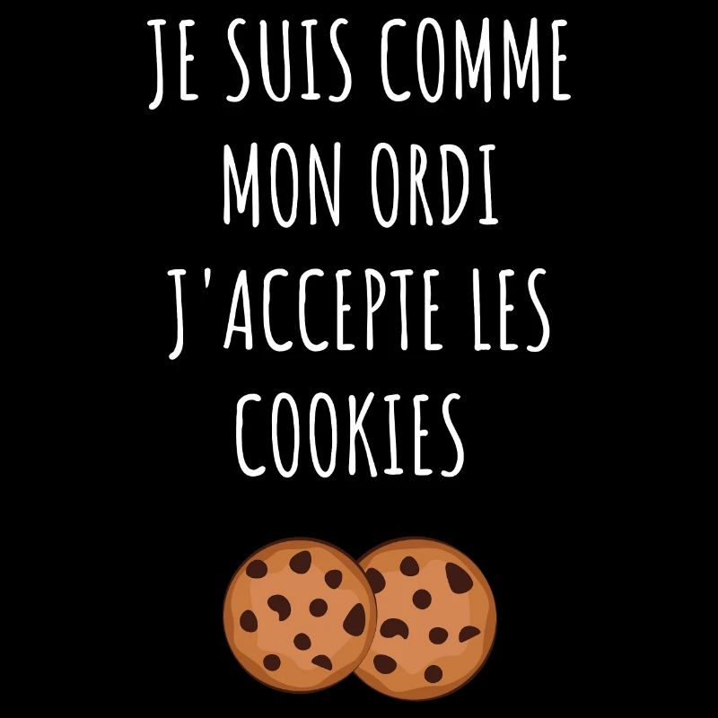 je suis comme mon ordi j'accepte les cookies