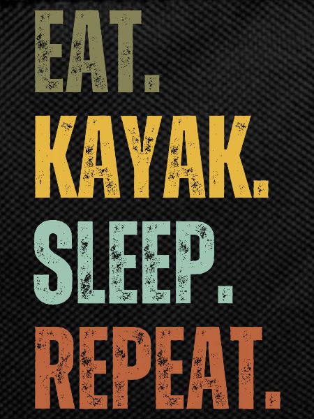 EAT KAYAK SLEEP REPEAT