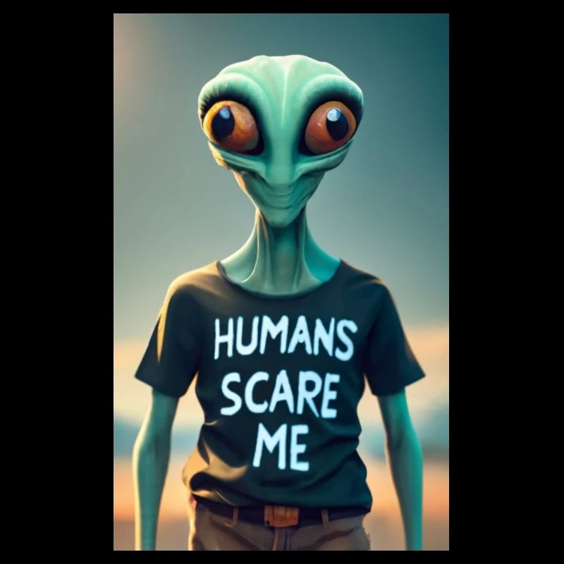 Alien - Humans scare me
