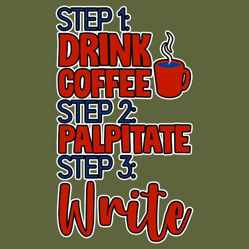 Step 1 Drink Coffee Step 2 Palpitate Step 3 Write4