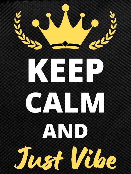 Keep Calm and Just Vibe