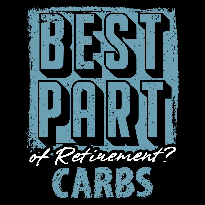 Das Beste am Ruhestand? Kohlenhydrate
