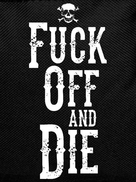 Fuck Off and Die