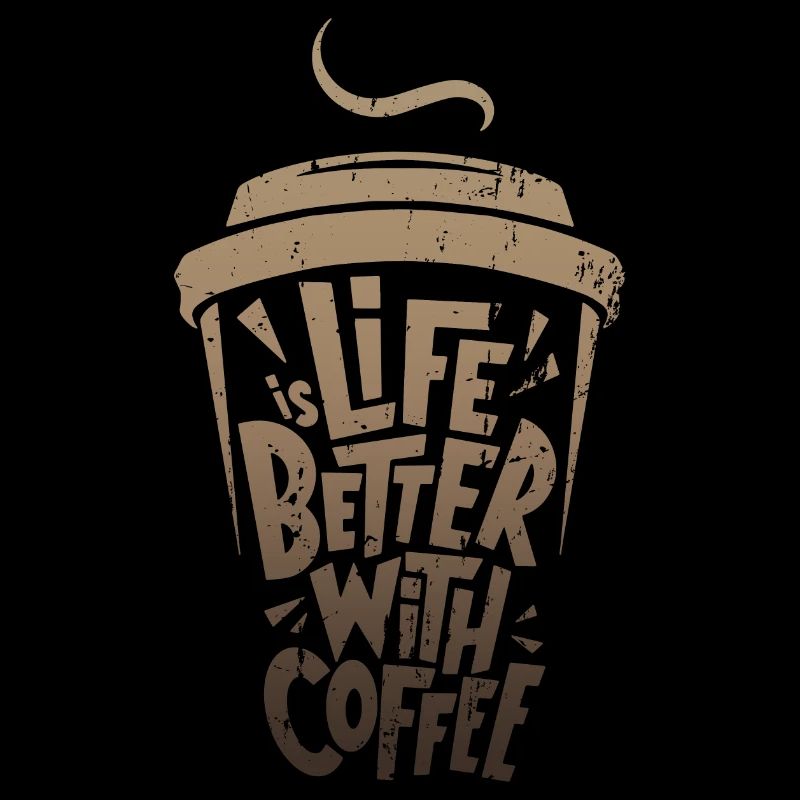 das Leben ist besser mit Kaffee