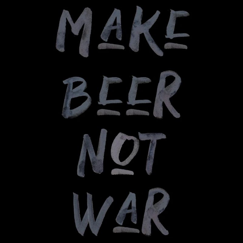 Make beer not war Alkohol Bier Krieg Spruch