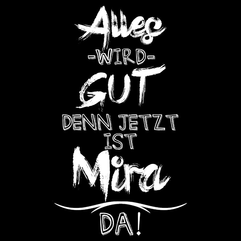 Alles wird gut denn jetzt ist Mira da