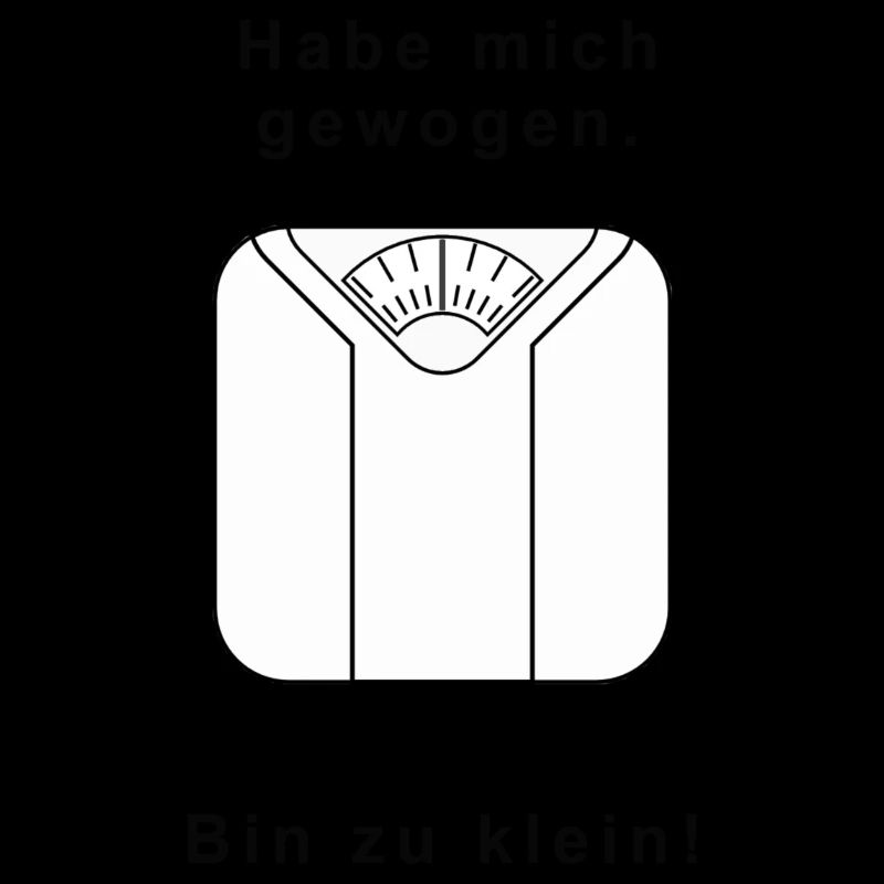 Hab mich gewogen. Bin zu klein!