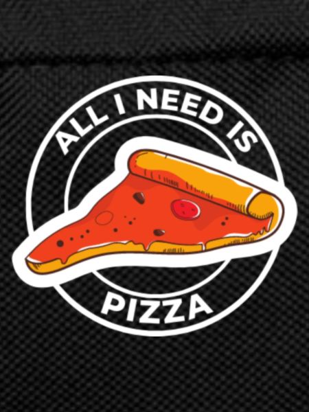 ALL I NEED IS PIZZA