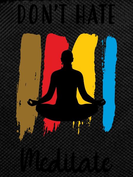 Don't hate meditate / Meditation