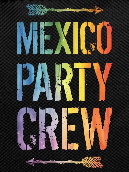 Mexico Party Crew Saying