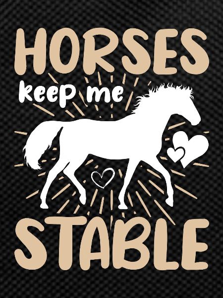 Horses keep me stable