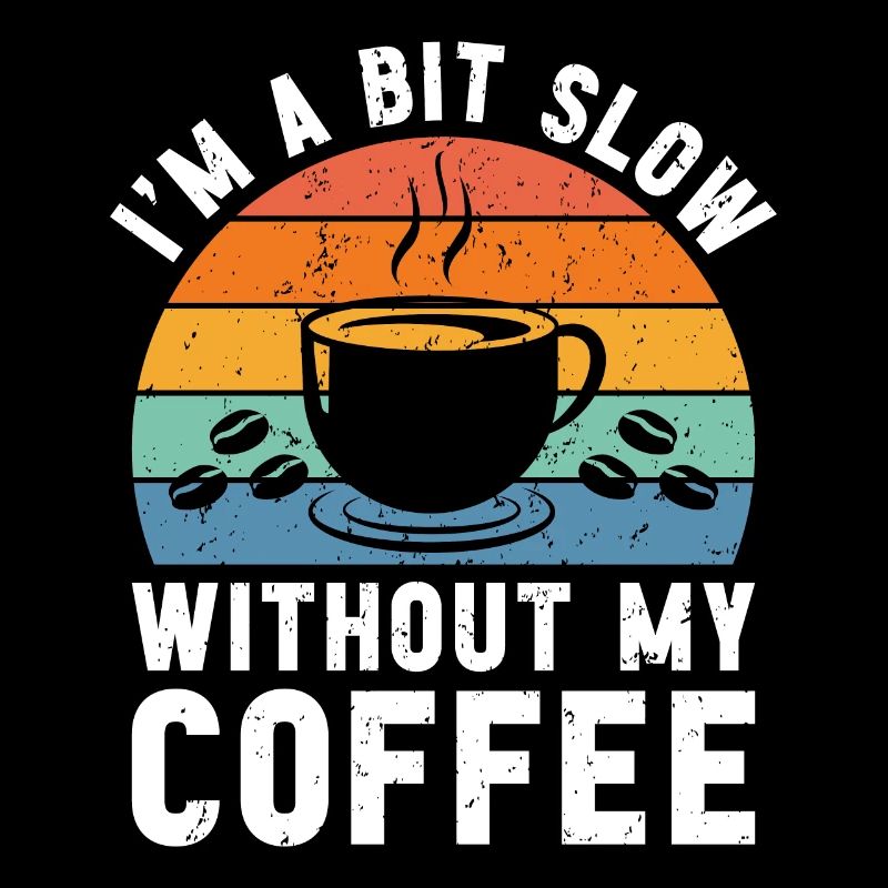 Ich bin ein bisschen langsam ohne meinen Kaffee