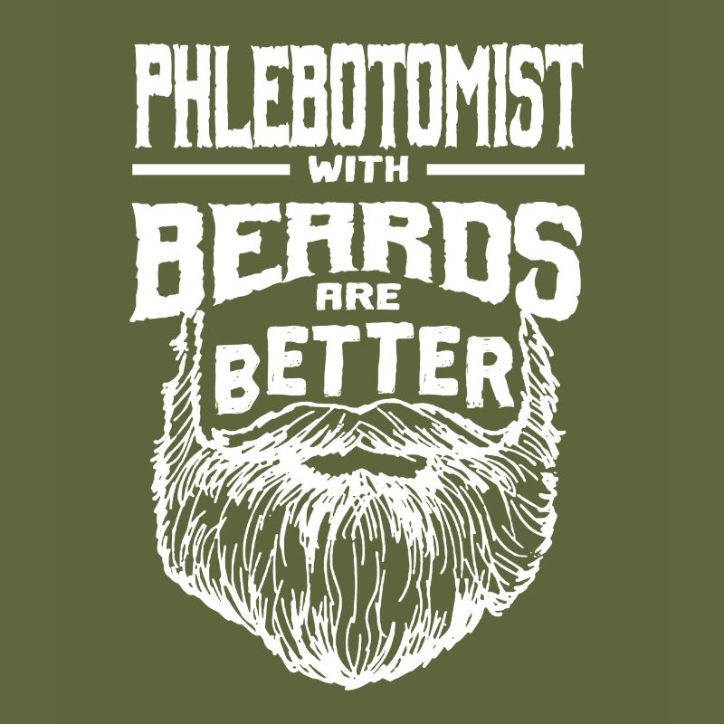 Phlebotomists with beards are better Phlebotomy