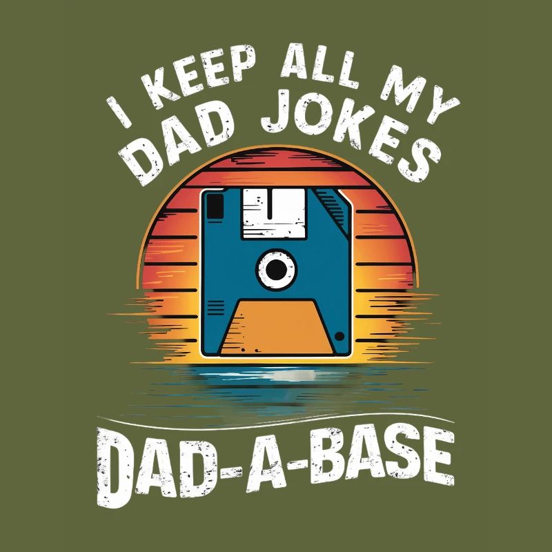 I Keep All My Dad Jokes In A Dad-A-Base Fathers