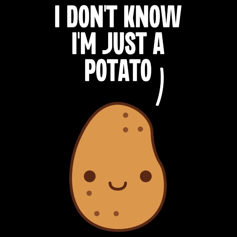 I Don't Know I'm Just a Potato