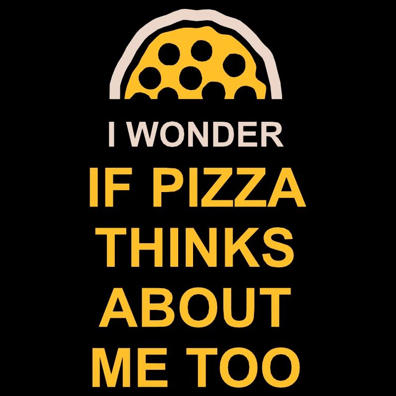pizza thinks about me