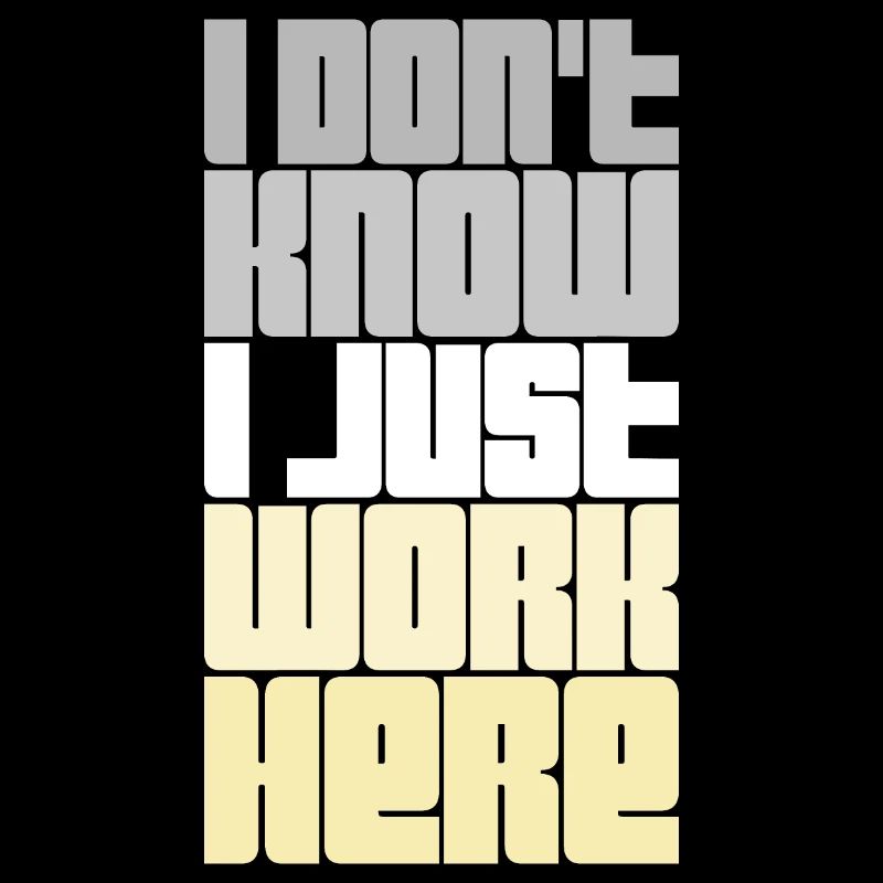 Funny I Don't Know I Just Work Here Sarcastic Joke