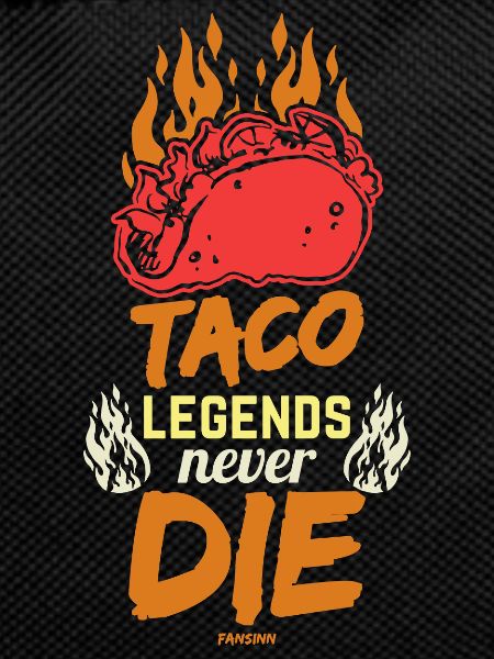 Taco Legends Never Die