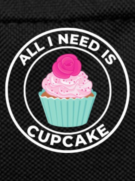 ALL I NEED IS CUPCAKE