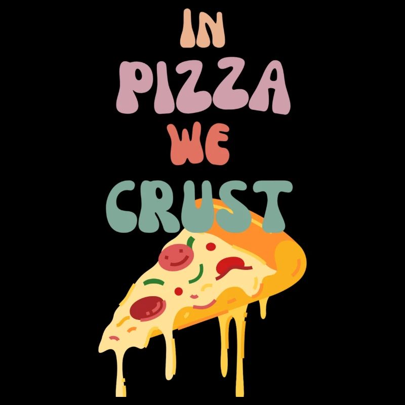 In Pizza We Crust
